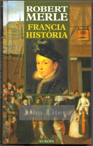 Robert Merle - Francia hist�ria