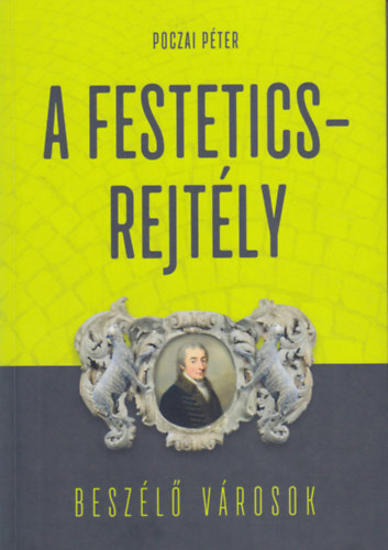Poczai Pter - A Festetics-rejtly (A genetika trtnete s Festetics Imre hagyatka)