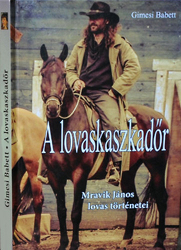 Gimesi Babett - A lovaskaszkad�r - Mravik J�nos lovas t�rt�netei