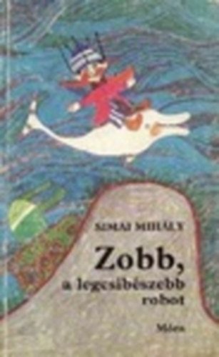 Simai Mih�ly - Zobb, a legcsib�szebb robot