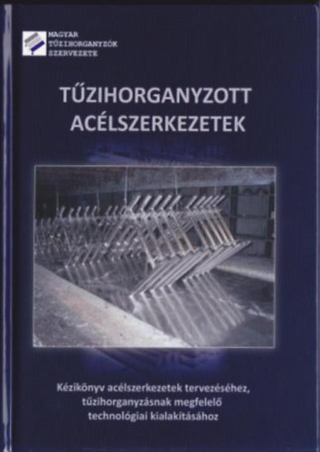 Antal rpd  Magyar Tzihorganyzk Szervezete (szerk.) - Tzihorganyzott aclszerkezetek