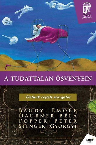 Stenger Gy.; Popper Péter; Dr. Bagdy Emőke; Daubner Béla - A tudattalan ösvényein - Életünk rejtett mozgatói