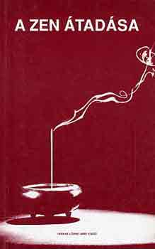 Zeisler István - A zen átadása- Buddhától Buddháig