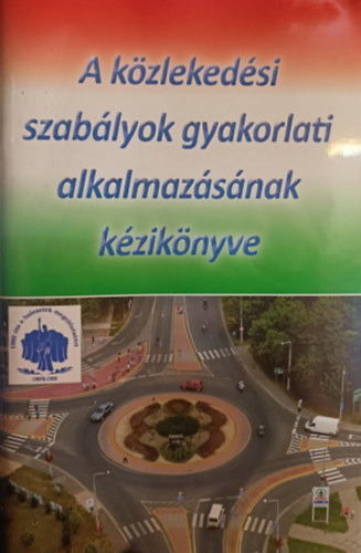 A közlekedési szabályok gyakorlati alkalmazásának kézikönyve