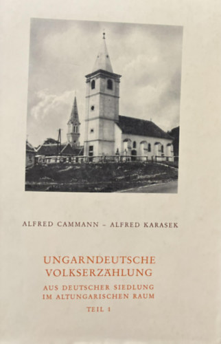 Alfred Cammann - Ungarndeutsche Volkserzhlung aus Deutscher Siedlung im altungarischen Raum I.