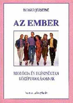 Berger J�zsefn� - Az ember. Biol�gia �s eg�szs�gtan k�z�piskol�soknak