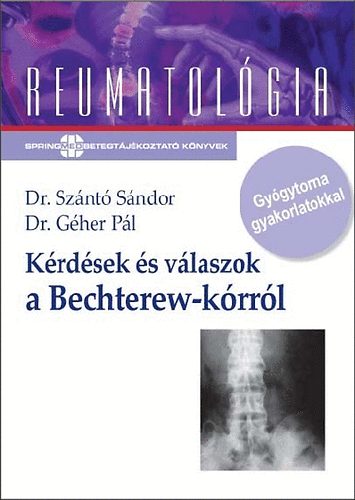 Dr. G�her P�l; Dr. Sz�nt� S�ndor - K�rd�sek �s v�laszok a Bechterew-k�rr�l