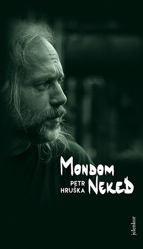 Petr Hruska - Mondom neked