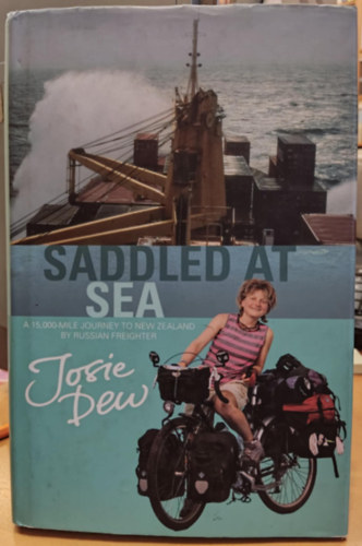 Melanie Dew  Josie Dew (illus.) - Saddled at Sea: A 15,000-Mile Journey to New Zealand by Russian Freighter