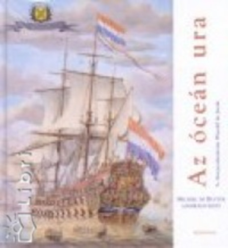 A. Korpershoek-vanwendeldejoode - Az �ce�n ura - Michiel de Ruyter admir�lis �lete