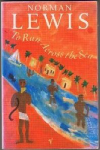 Norman Lewis - To Run Across the Sea (�trohanni a tengeren)