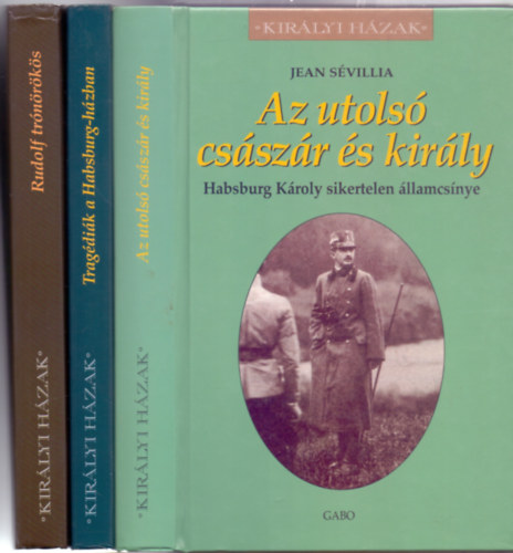 Sigrid-Maria Grssing - Jean Svillia - 3 Habsburg tmj ktet: Rudolf trnrks + Tragdik a Habsburg-hzban + Az utols csszr s kirly (Habsburg Kroly sikertelen llamcsnye)