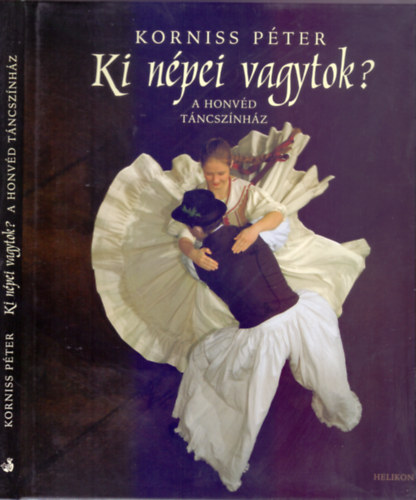 Korniss Pter  (fot) - Szle Lszl  (szveg) - Ki npei vagytok? - A Honvd Tncsznhz (Ktnyelv: magyar-angol)