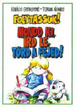 Kov�cs Gy�rgyn�; Torda �gnes - Folytassuk! Mondd ki, �rd le, t�rd a fejed! 4-6.