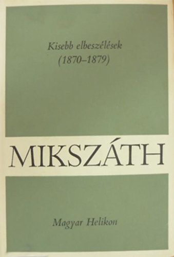 Mikszth Klmn - Kisebb elbeszlsek (1870-1879)