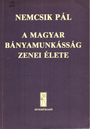 Nemcsik Pál - A magyar bányamunkásság zenei élete