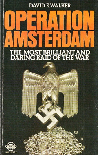 David E. Walker - Operation Amsterdam (The most brilliant and daring raid of the war)