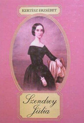 Kert�sz Erzs�bet - Szendrey J�lia (Ifj�s�gi irodalom 14 �ves kor felettieknek)