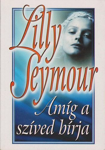 Lilly Seymour - Am�g a sz�ved b�rja