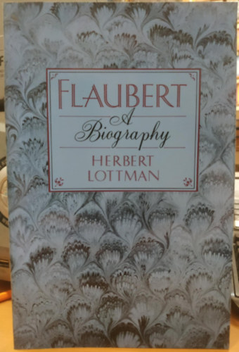 Lottman Herbert - Flaubert A Biography