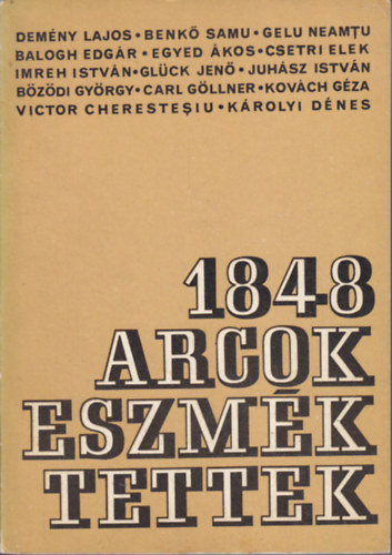 Kriterion Kiad� - 1848: Arcok, eszm�k, tettek (tanulm�nyok)