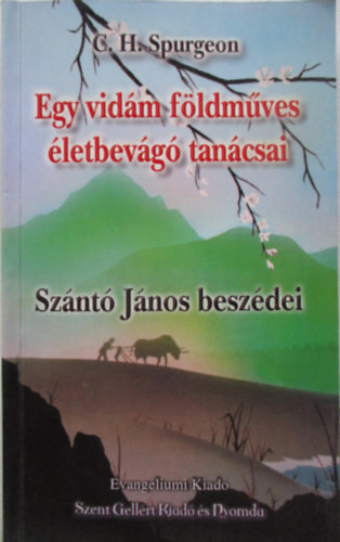 C. H. Spurgeon - Egy vidám földműves életbevágó tanácsai - Szántó János beszédei