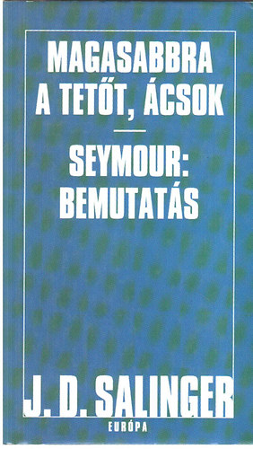 J. D. Salinger - Magasabbra a tett, csok-Seymour: Bemutats