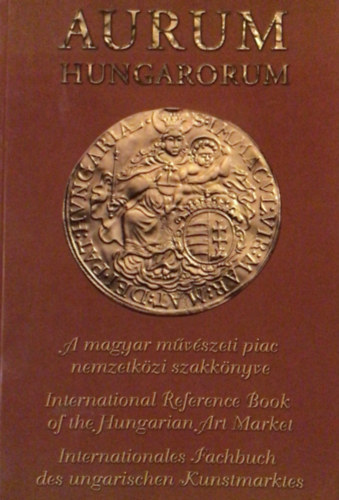 �r�studok T�rsas�ga - Aurum hungarorum: A magyar m�v�szeti piac nemzetk�zi szakk�nyve