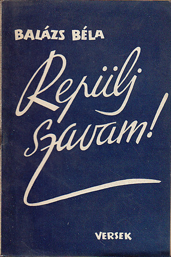 Bal�zs B�la - Rep�lj szavam!