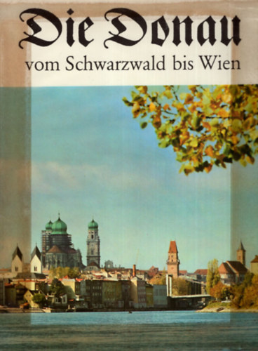 Josef H. Biller - Die Donau vom Schwarzwald bis Passau und von Passau bis Wien