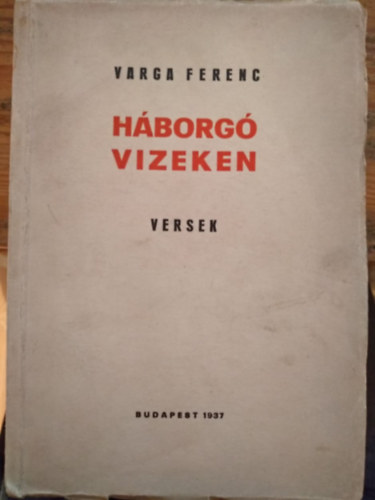 Varga Ferenc - Háborgó vizeken