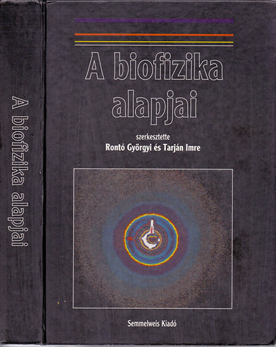 Ront� Gy�rgyi �s Tarj�n Imre (szerk.) - A biofizika alapjai (Egyetemi tank�nyv - nyolcadik, �tdolgozott kiad�s)