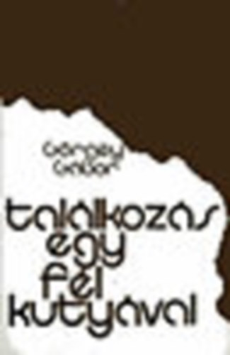 Görgey Gábor - Találkozás egy fél kutyával