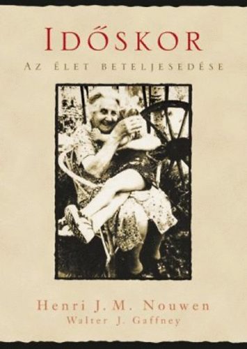 Gaffney, Walterj. Henri J. Nouwen - Idskor - Az let beteljesedse