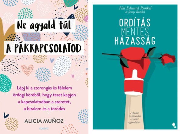 Hal Edward Runkel, Jenny Runkel Alicia Munoz - 2 db p�rkapcsolati tan�csad�: Ne agyald t�l a p�rkapcsolatod - L�pj ki a szorong�s �s f�lelem �rd�gi k�r�b�l, hogy teret kapjon a kapcsolatodban a szeretet, a bizalom �s a t�r�d�s + Ord�t�smentes h�zass�g - Feln�ni �s k�zeleb