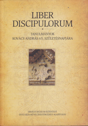 Kovcs Zsolt - Sarkadi Nagy Emese - Weisz Attila  (szerk.) - Liber Discipulorum - Tanulmnyok Kovcs Andrs 65. szletsnapjra