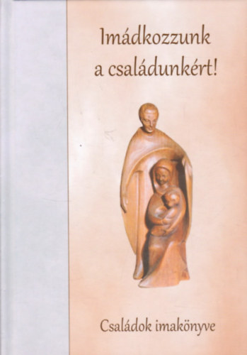 Im�dkozzunk a csal�dunk�rt!