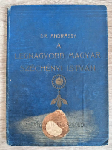Dr. Andr�ssy Jen� - A legnagyobb magyar Sz�chenyi Istv�n (az Orsz�gos Sz�chenyi Sz�chenyi Sz�vets�g kiadv�nya 1909)