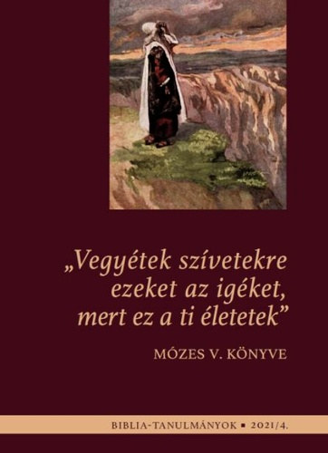 "Vegyétek szívetekre ezeket az igéket, mert ez a ti életetek" - Mózes V. könyve