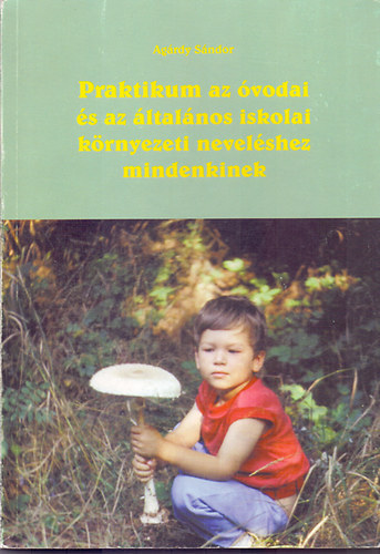 Agrdy Sndor - Praktikum az vodai s az ltalnos iskolai krnyezeti nevelshez...