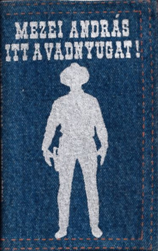 Mezei András - Itt a vadnyugat (Bertha Bulcsunak dedikált példány)