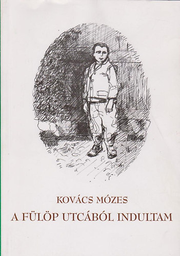 Kovács Mózes - A Fülöp utcából indultam