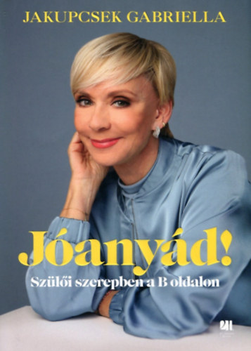 Jakupcsek Gabriella - Jóanyád!