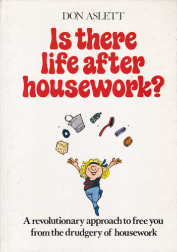 Don Aslett - Is there Life after Housework? (Van let a hzimunka utn? - angol nyelv)