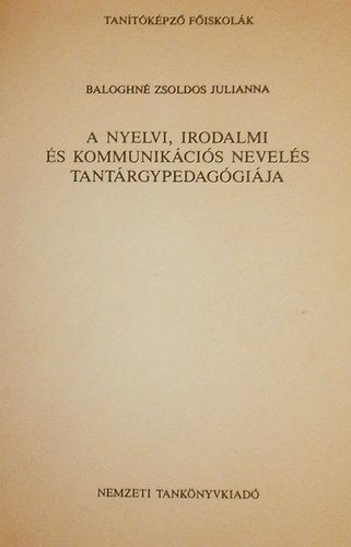 Baloghn� Zsoldos Julianna - A nyelvi, irodalmi �s kommunik�ci�s nevel�s tant�rgypedag�gi�ja