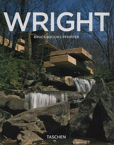 Bruce Brooks Pfeiffer - Frank Lloyd Wright 1867-1959 - A demokr�cia �p�t�se (Taschen)