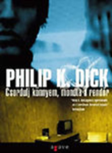 Philip K. Dick - Csordulj knnyem, mondta a rendr