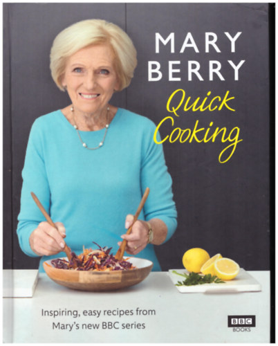 Mary Berry - Quick Cooking - Inspiring, easy recipes from Mary's new BBC series