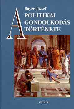 Bayer J�zsef - A politikai gondolkod�s t�rt�nete