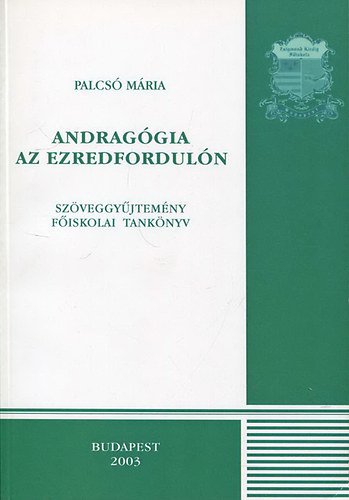 Palcs Mria  ( szerk. ) - Andraggia az ezredforduln - Szveggyjtemny, fiskolai tanknyv